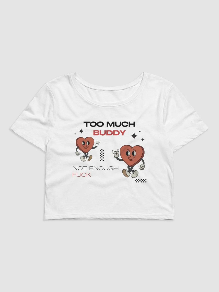 too much buddy not enough fuck - Soft Crop Baby Tee product image (1)