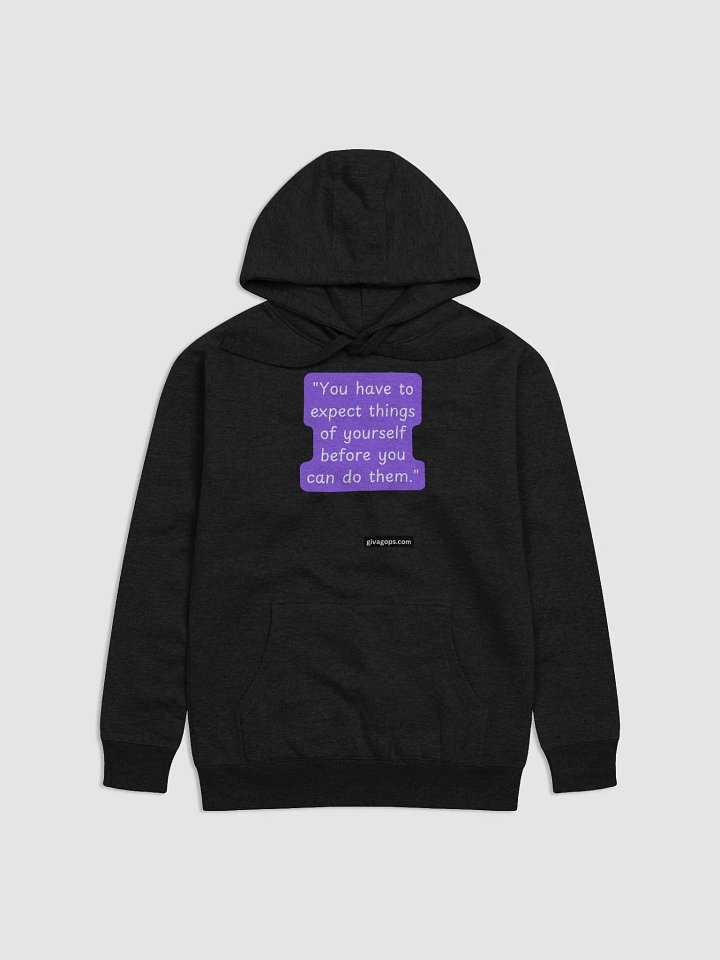 "You have to expect things of yourself before you can do them." HOODIE product image (1)