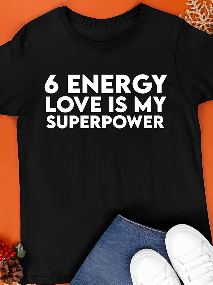 6 Energy Love is My Superpower Shirt product image (1)