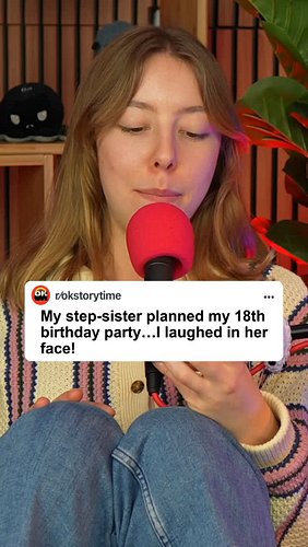 My step-sister planned my 18th birhday party... I laughed in her face! Part 1