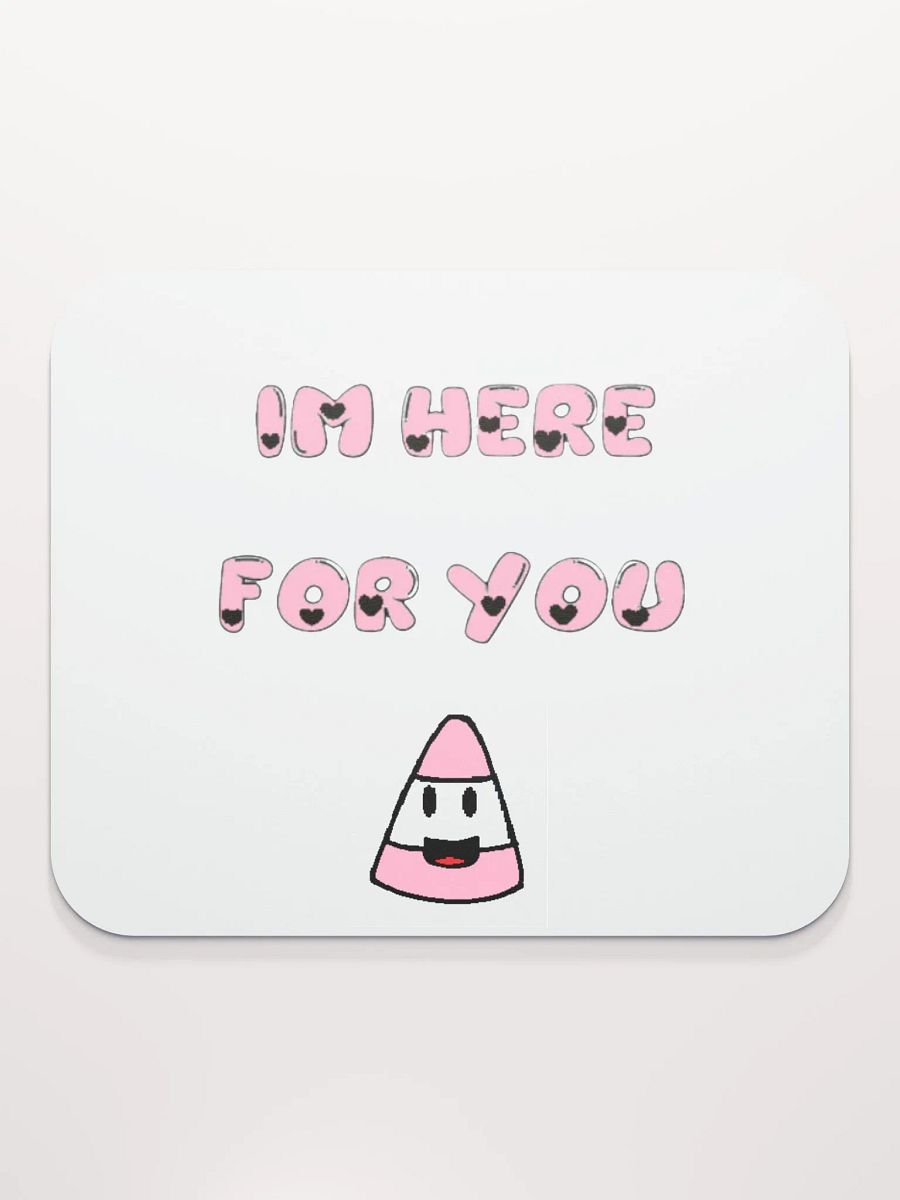 IM HERE FOR YOU - Mouse Pad product image (2)