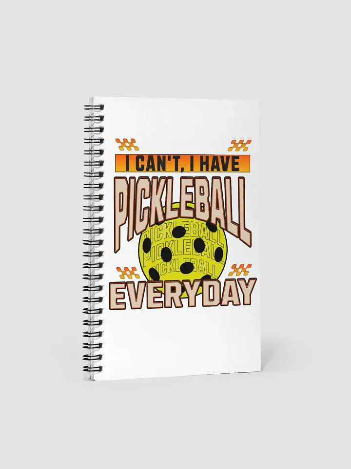 I Can't I Have Pickleball Everyday Spiral Notebook product image (1)