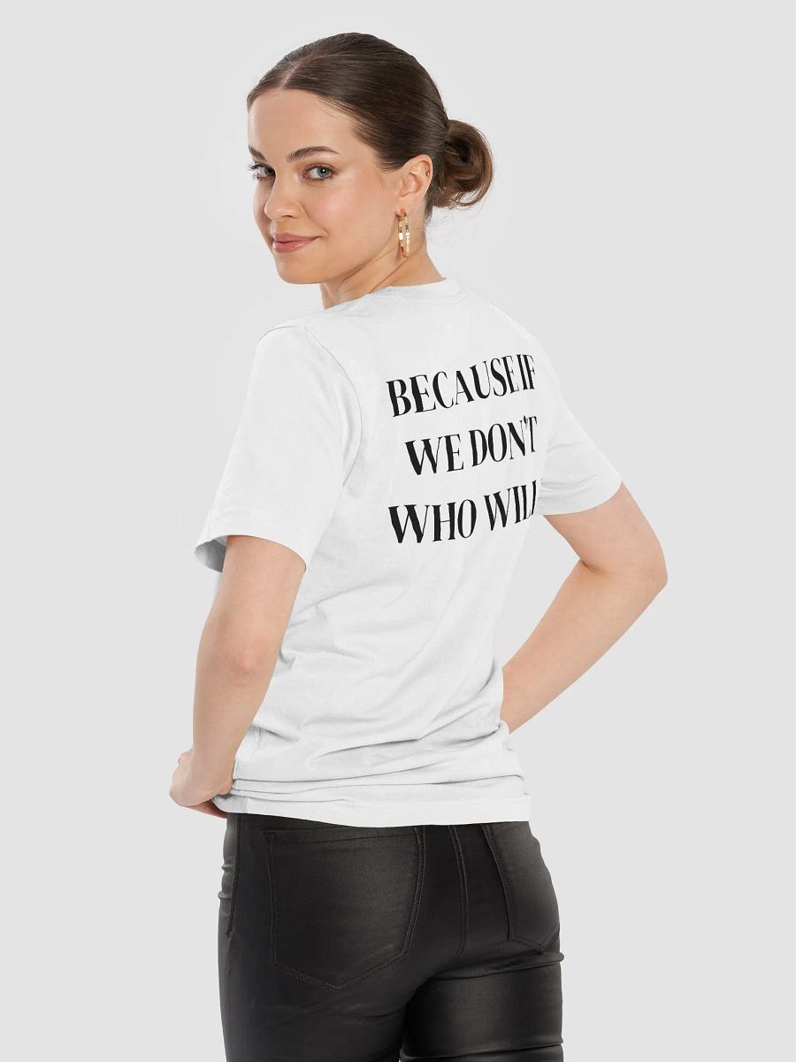 because if we don't who will? - Supersoft T-Shirt product image (3)