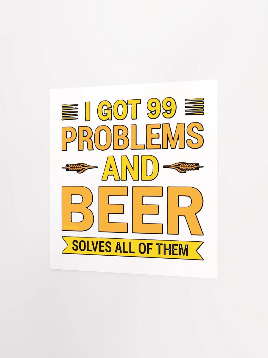 I GOT 99 PROBLEMS AND BEER SOLVES ALL OF THEM product image (9)