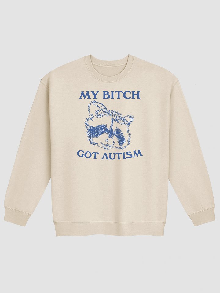 My bitch got autism Crewneck product image (4)