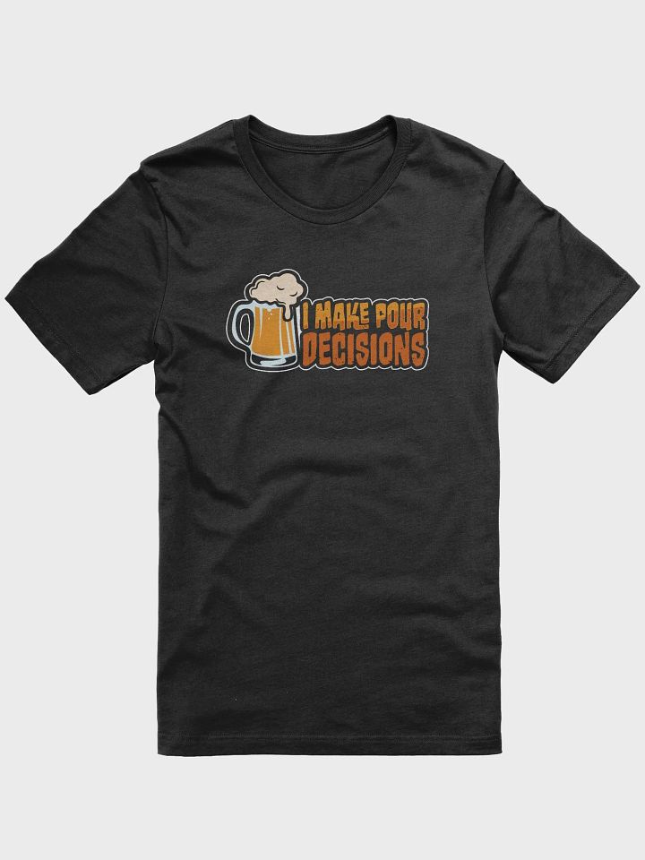 I Make Pour Decisions: The Ultimate Student Beer Tee product image (1)
