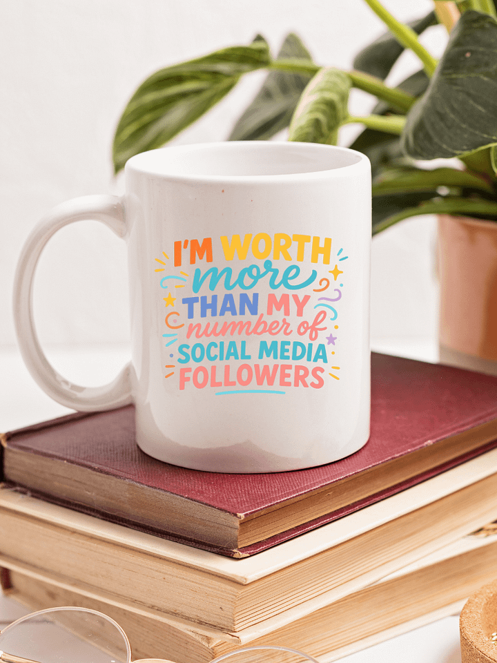 I'm Worth More Than My Number of Social Media Followers Mug product image (1)