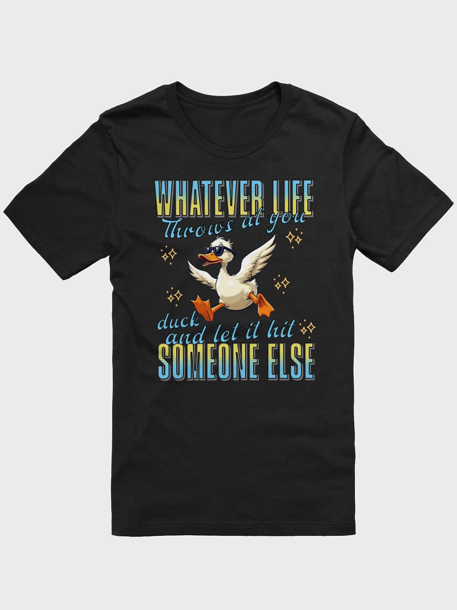 Whatever Life Throws At You Duck And Let It Hit Someone Else Duck and Roll Tee product image (1)
