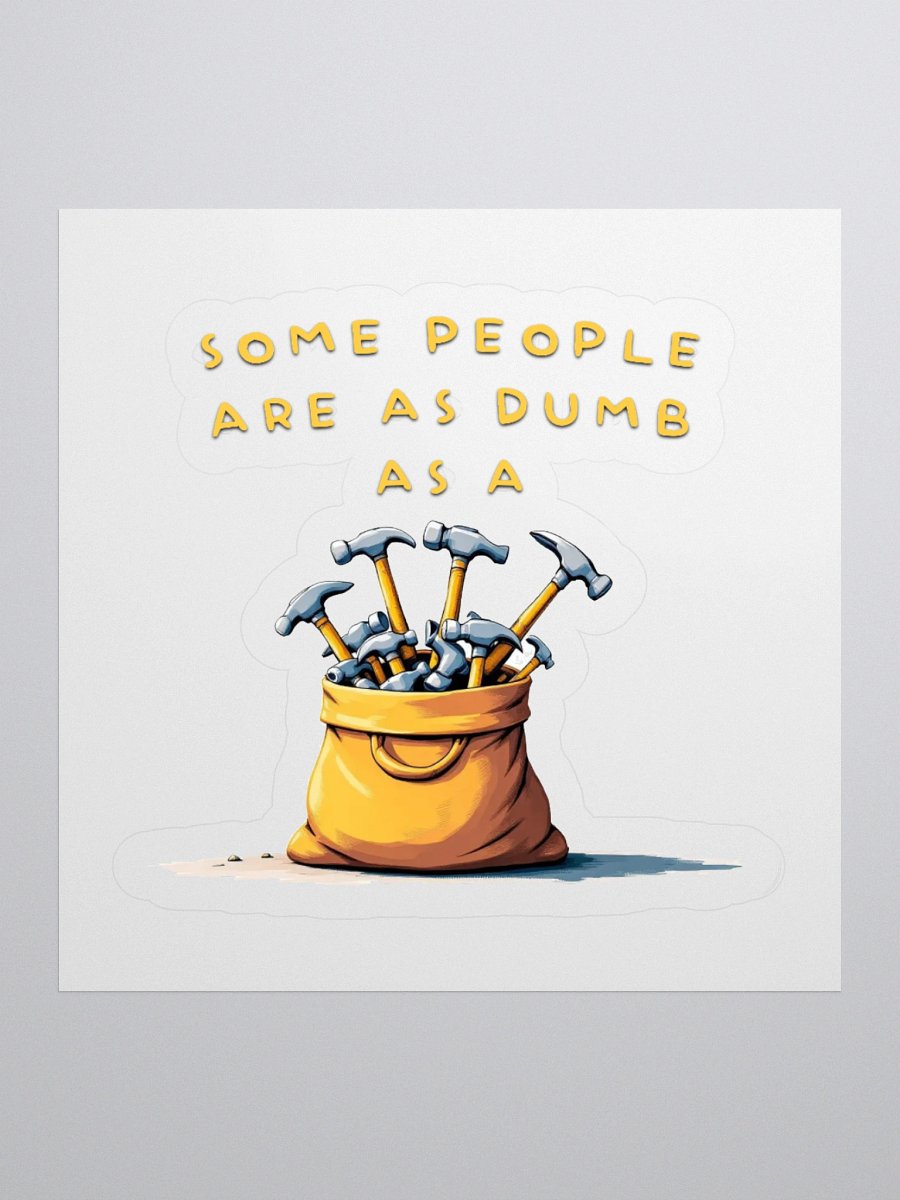 Dumb as a Bag of Hammers Cut Stickers product image (2)