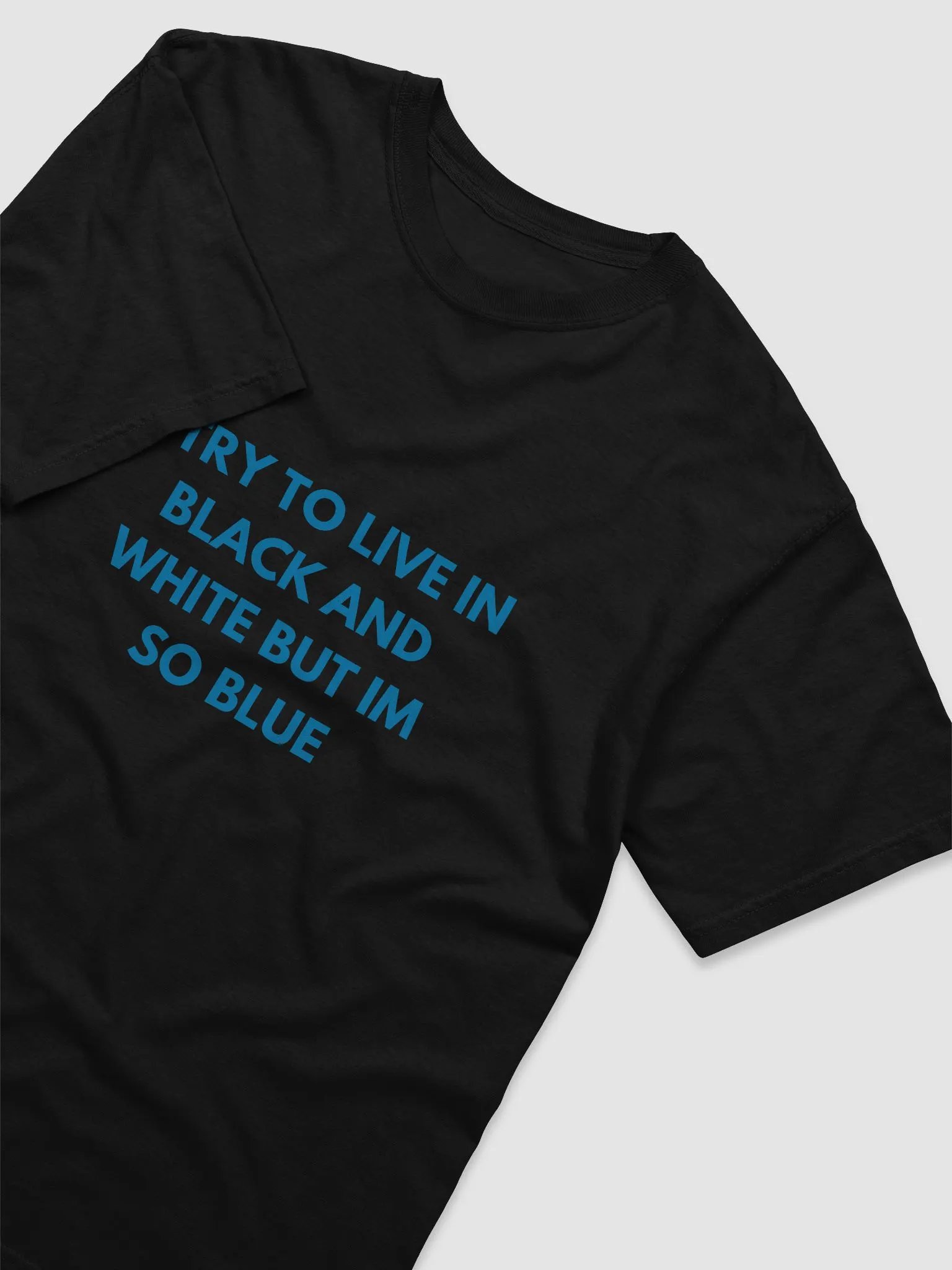 I TRY TO LIVE IN BLACK AND WHITE BUT IM SO BLUE BILLBOARD T-SHIRT product image (3)