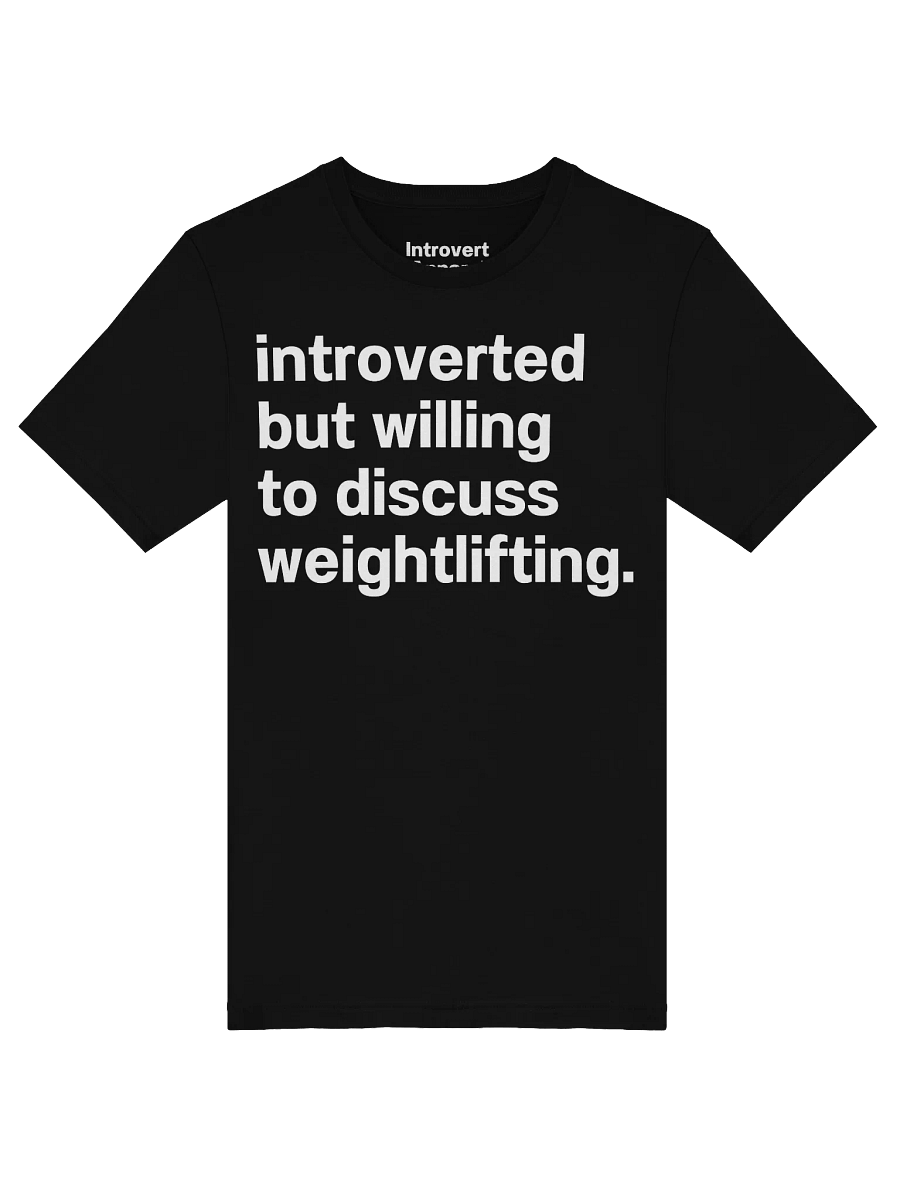 introverted but willing to discuss weightlifting. Unisex T-Shirt product image (49)