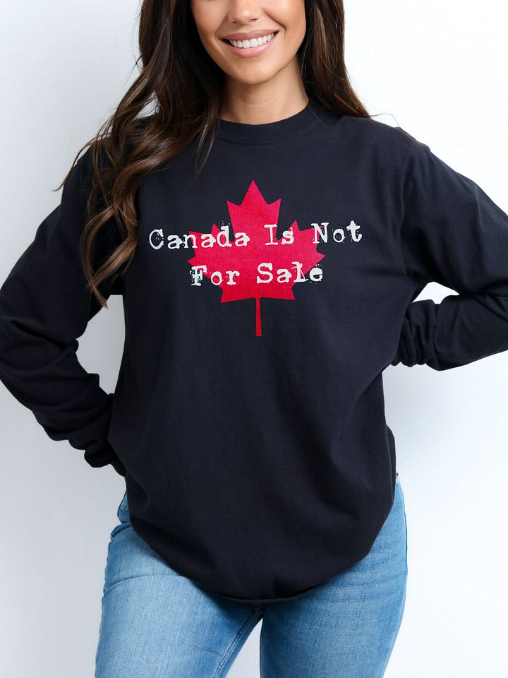 Canada Is Not For Sale and Canada Is Our Ally Long Sleeve Tee product image (1)