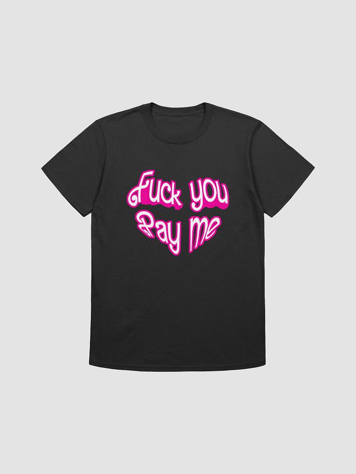 FU Pay Me Unisex T-shirt product image (1)