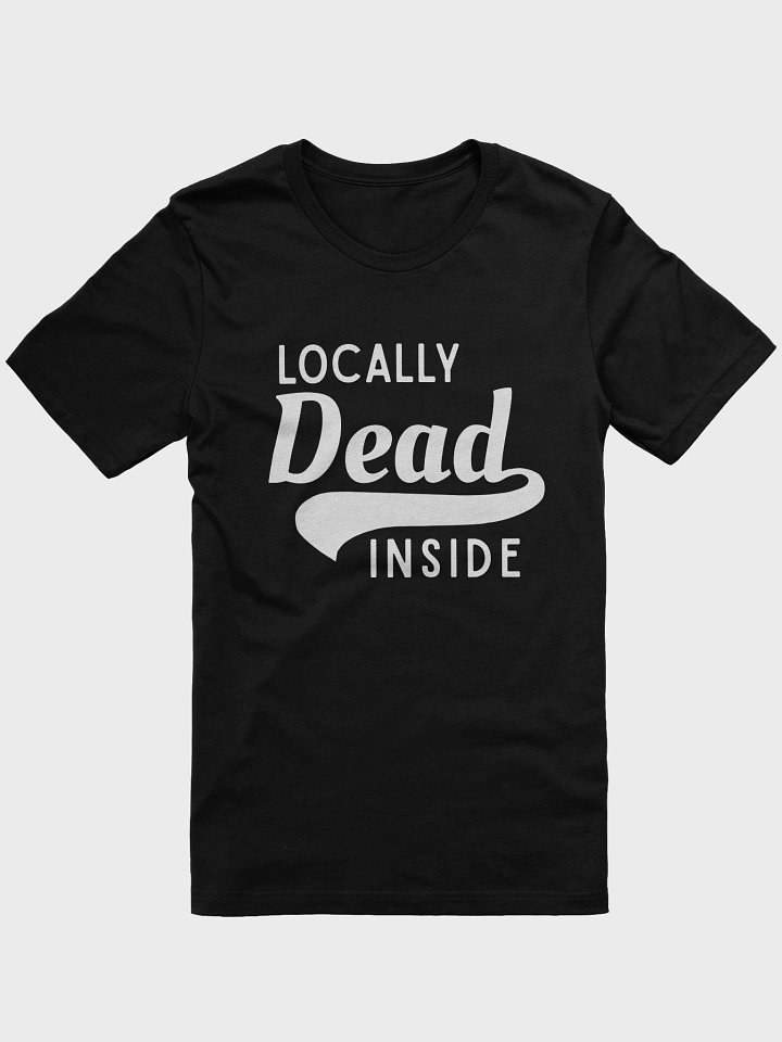 Locally Dead Inside T-Shirt product image (1)