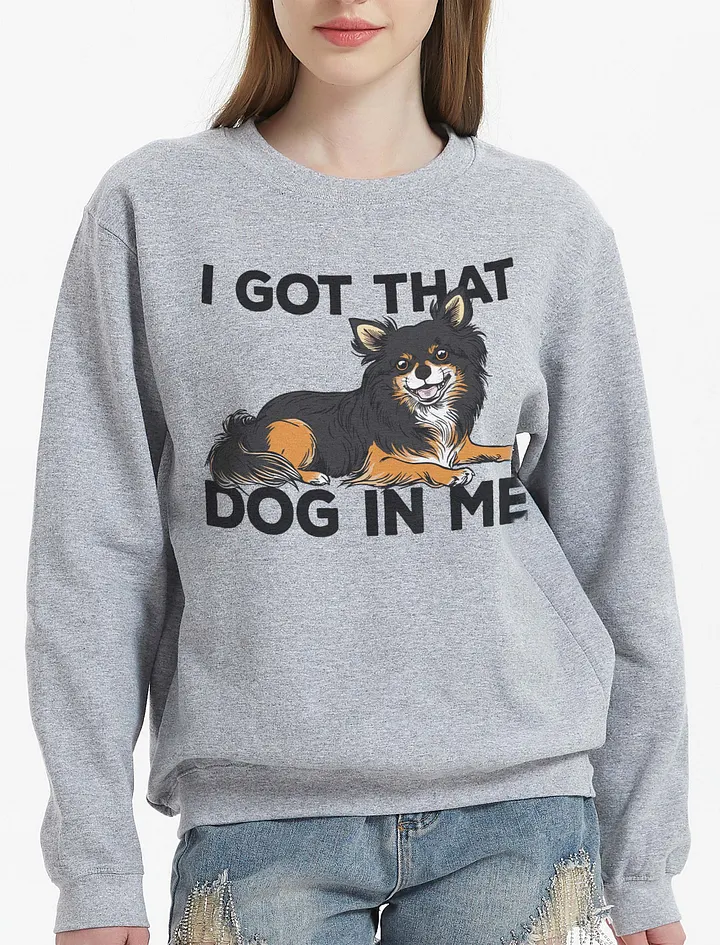 I Got That Dog in Me Sweatshirt of a Chihuahua(Longhaired - Tricolor) | Funny Shirt for Chihuahua Paw-rents product image (23)