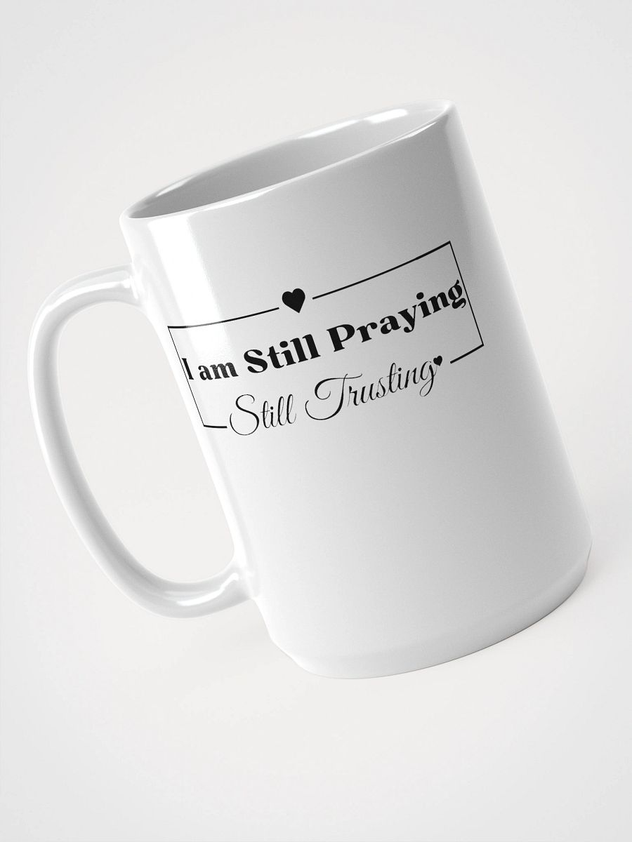 I am Still Praying, Still Trusting White Glossy Ceramic Mug 15oz product image (3)