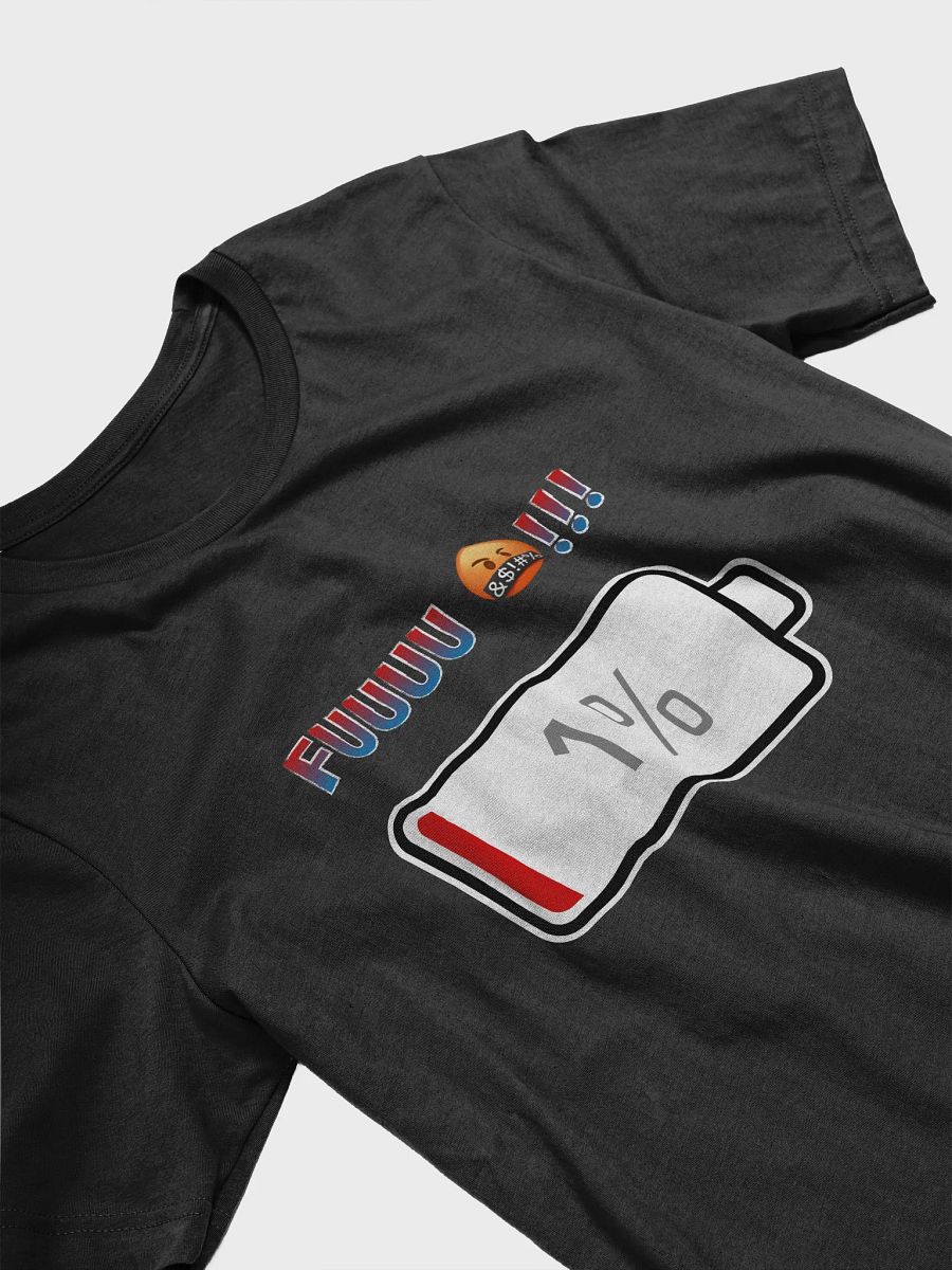 Fuuuu !!! with Battery at 1% T-Shirt product image (3)