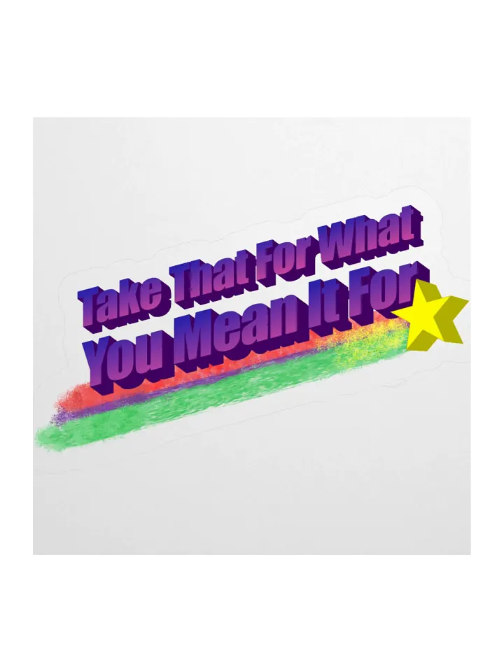 Take That For What You Mean It For Vinyl Sticker product image (1)