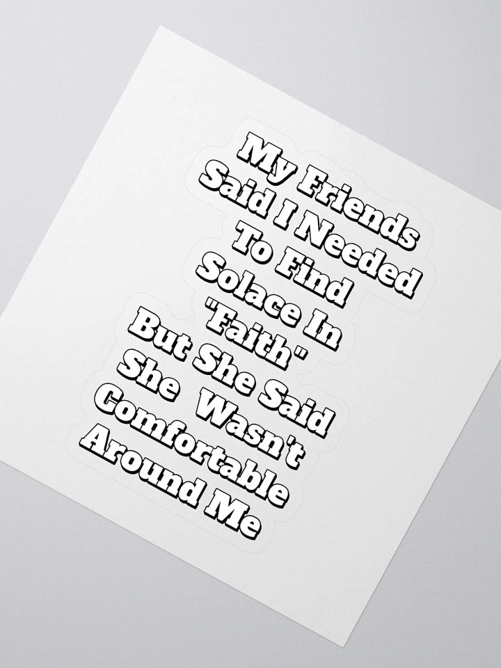My Friends Said I Needed To FInd Solace In Faith - Funny Sticker product image (2)