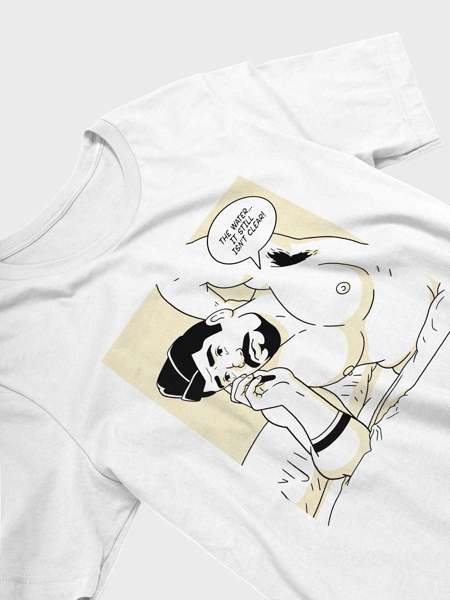 "The Water... It Still Isn't Clear!" Tee product image (4)