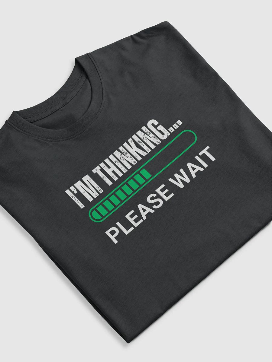 I'm Thinking Please Wait Tee product image (5)