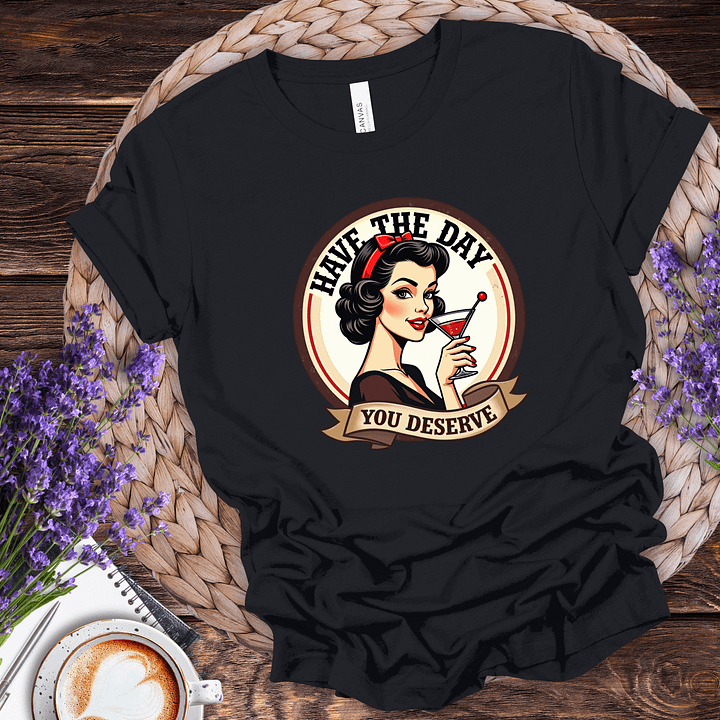 Have a Day You Deserve Tee product image (1)