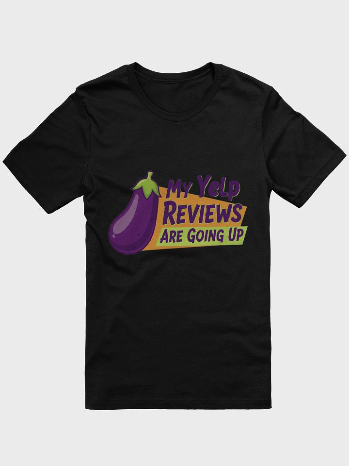 My Yelp Reviews Are Going Up Funny T-Shirt product image (1)