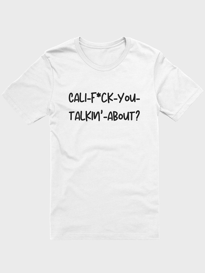 Cali-F*ck-You-Talkin'-About? T-Shirt product image (15)