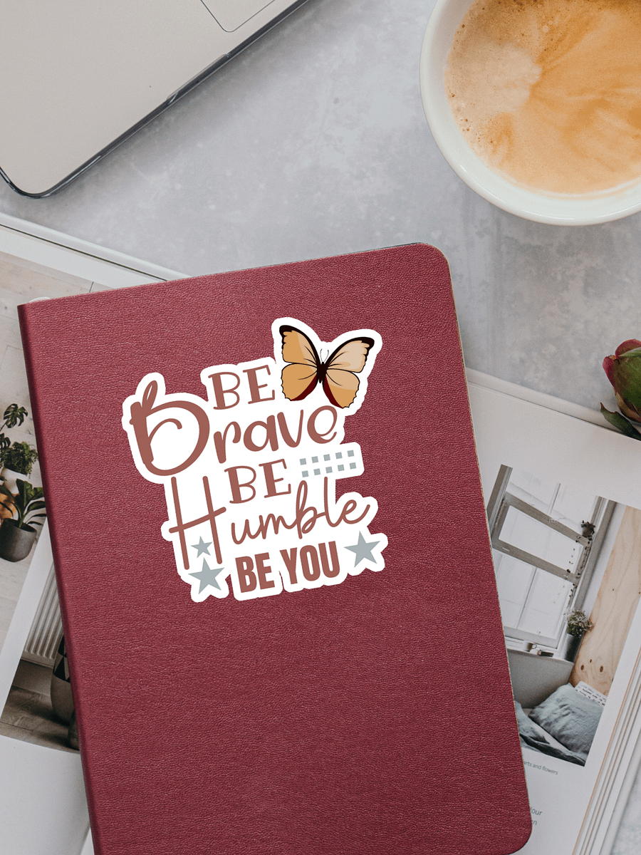 Be Brave Be Humble Be You Sticker product image (1)