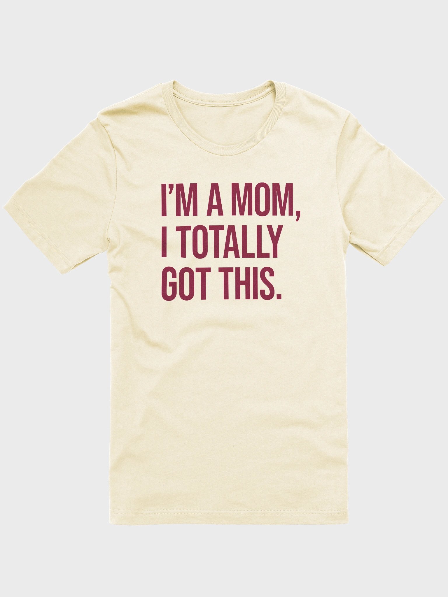 I'm a Mom, I Totally Got This T-Shirt – Bold Statement Tee for Confident Moms product image (1)