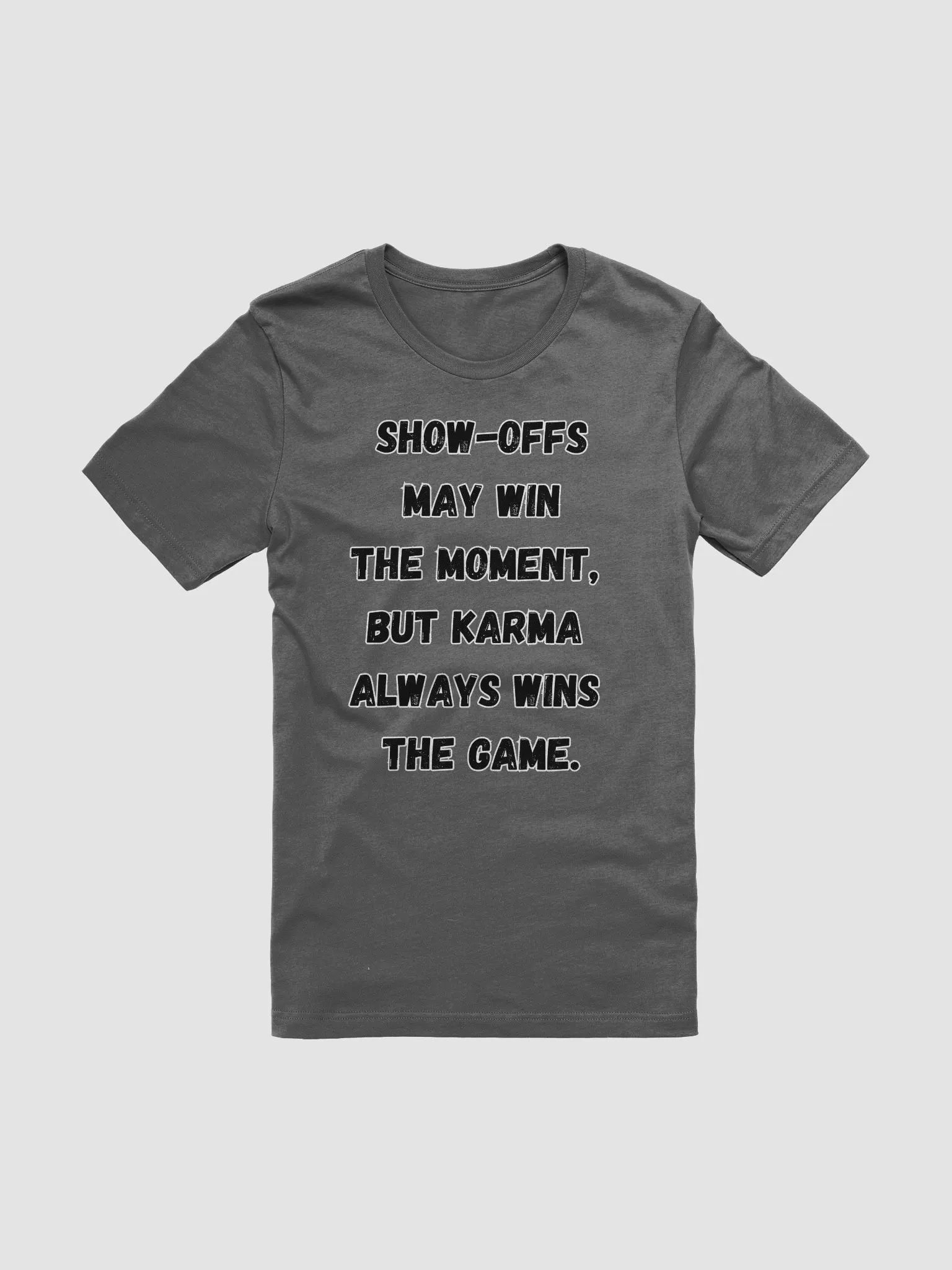 Show-Offs May Win The Moment, But Karma Always Wins The Game T-shirt product image (67)