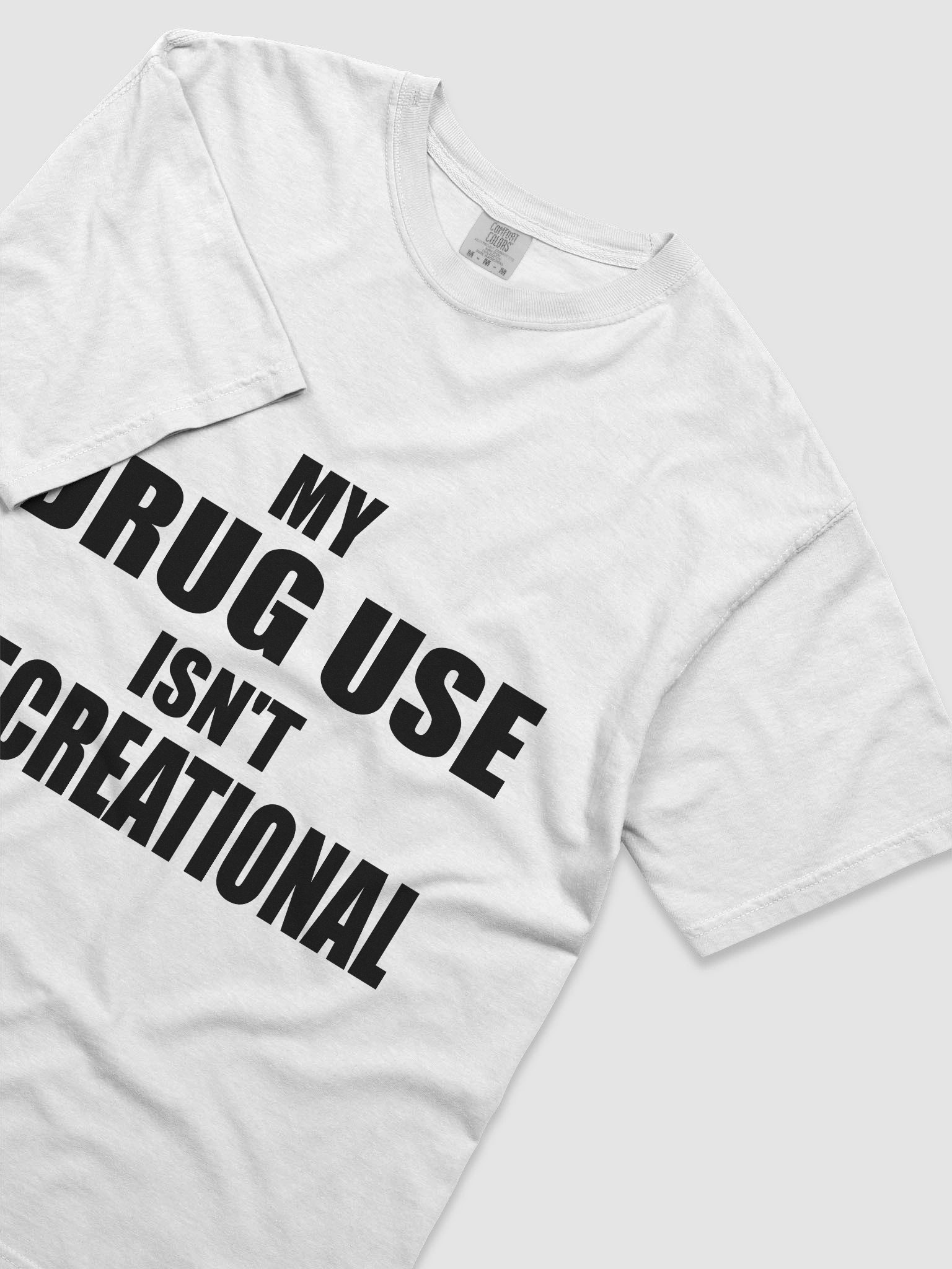 MY DRUG USE ISN'T RECREATIONAL WHITE TEE product image (5)