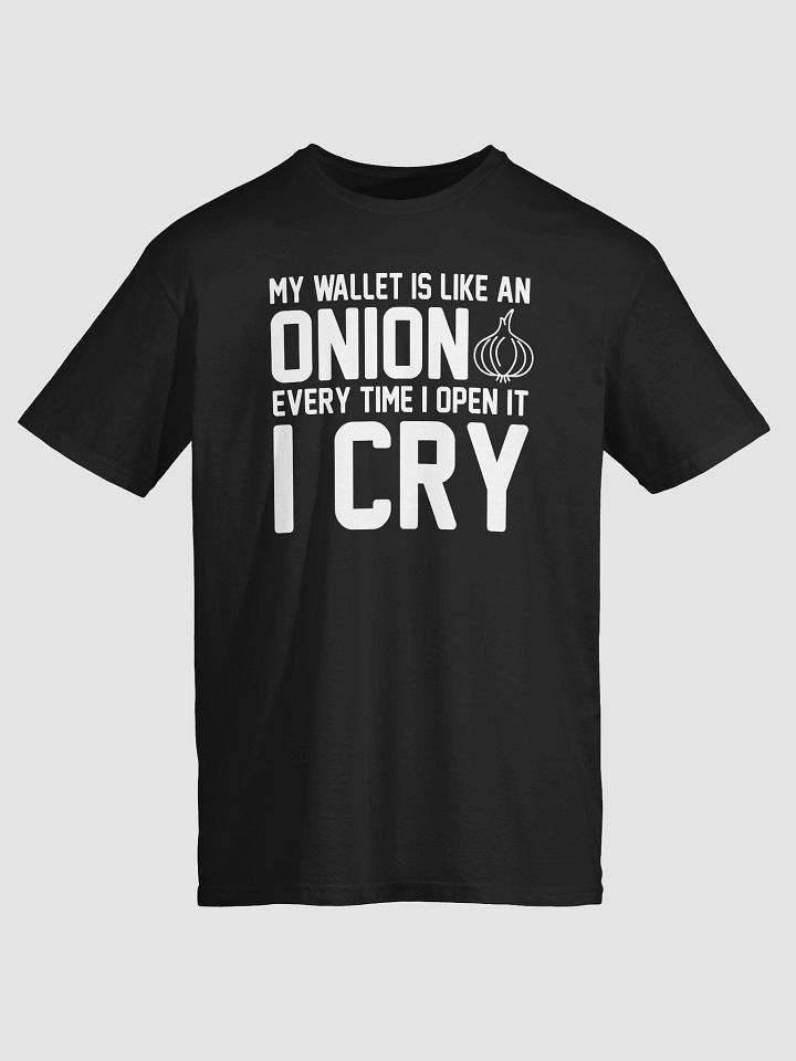 My Wallet Is Like An Onion; Every Time I Open It I Cry T-Shirt product image (2)