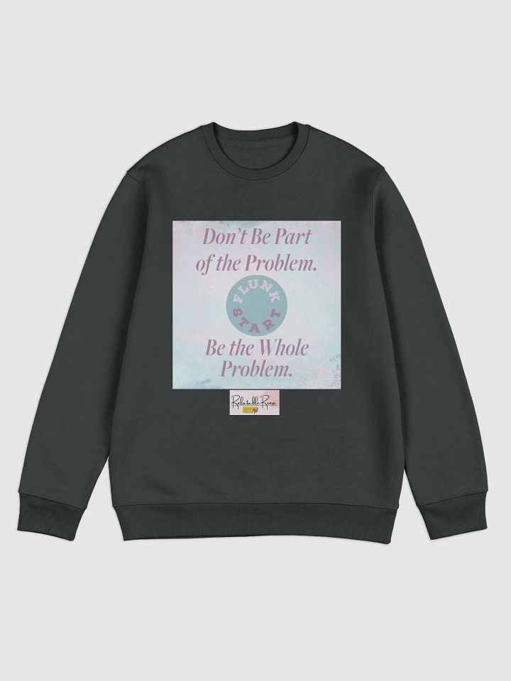 Be The Whole Problem Sweatshirt product image (1)