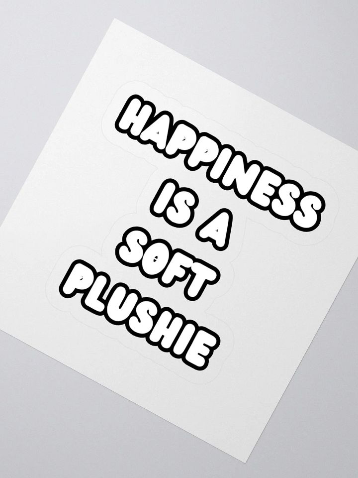 HAPPINESS IS A SOFT PLUSHIE | Kiss Cut Stickers product image (5)
