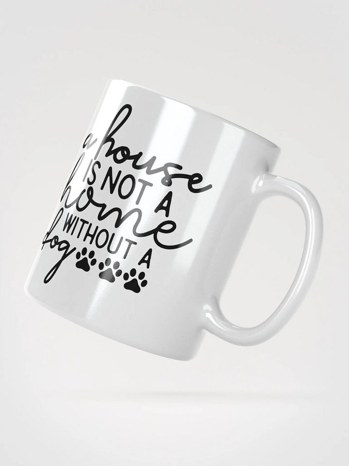 A House Is Not a Home Without a Dog Mug product image (5)