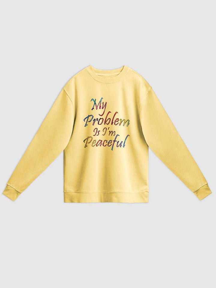 My Problem Is I'm Peaceful - Independent Trading Co. Unisex Midweight Pigment Dyed Sweatshirt product image (1)