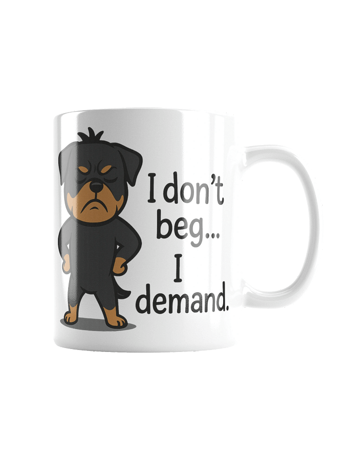 Rottweiler - I don’t beg… I demand. Mug product image (6)