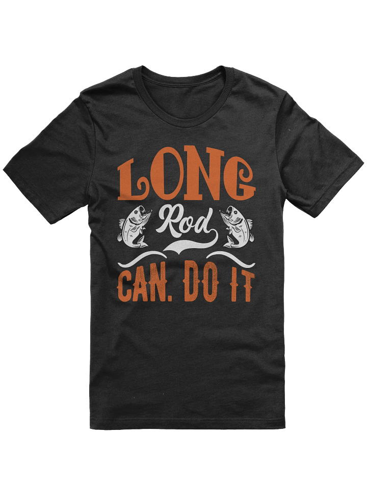 Long Rod Can Do It Fishing T-shirt product image (1)