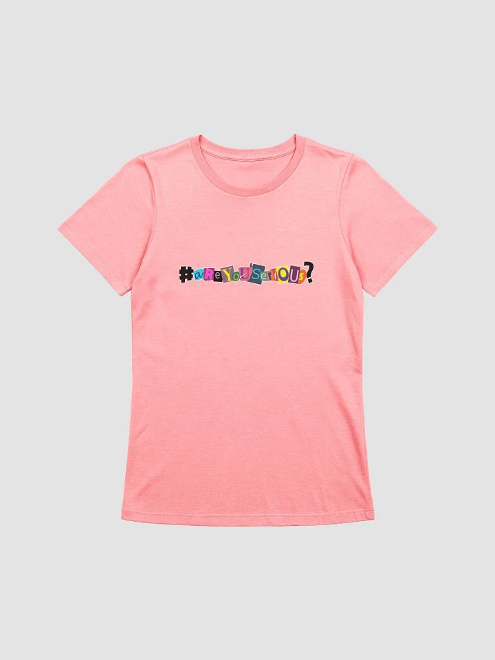 #areyouserious? Women's Tshirt product image (11)