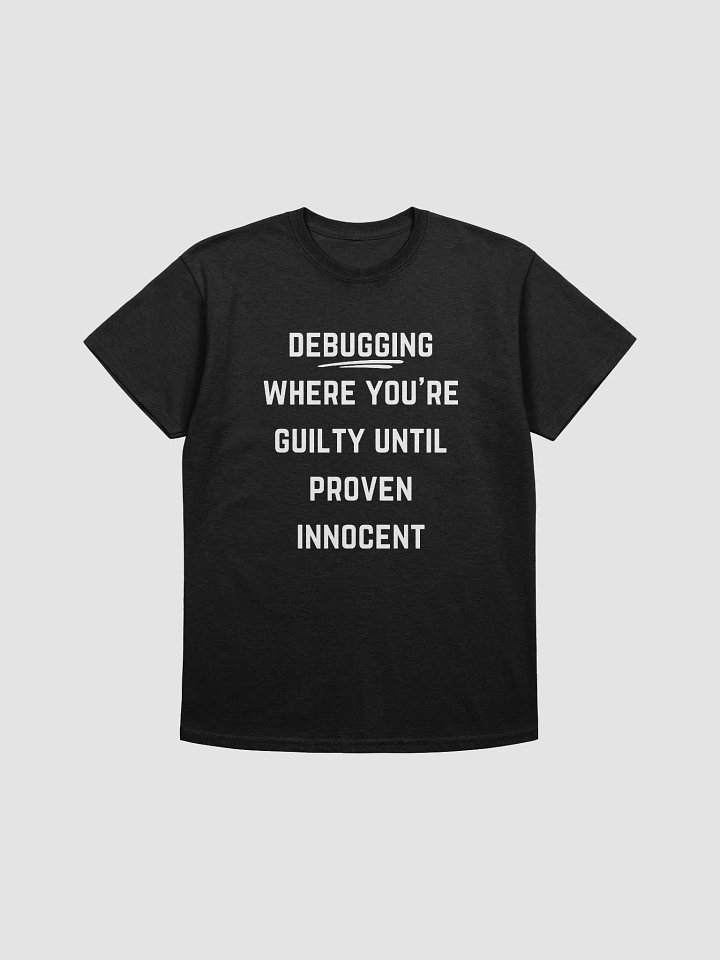Coder Quote Tshirt - Debugging: Where You’re Guilty Until Proven Innocent product image (2)