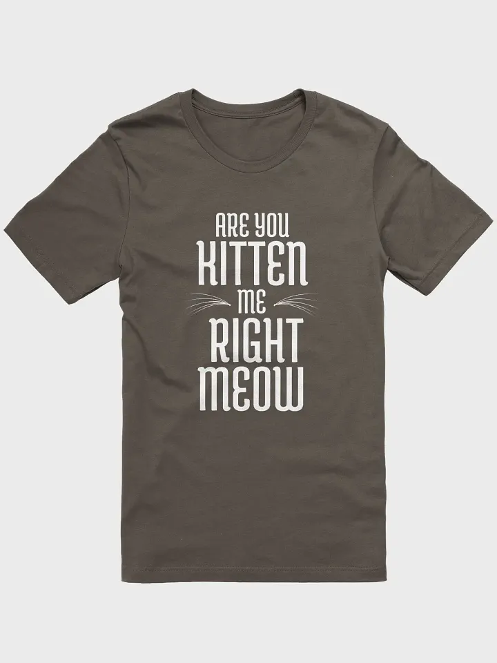 Are You Kitten Me Right Meow Unisex T-Shirt product image (4)