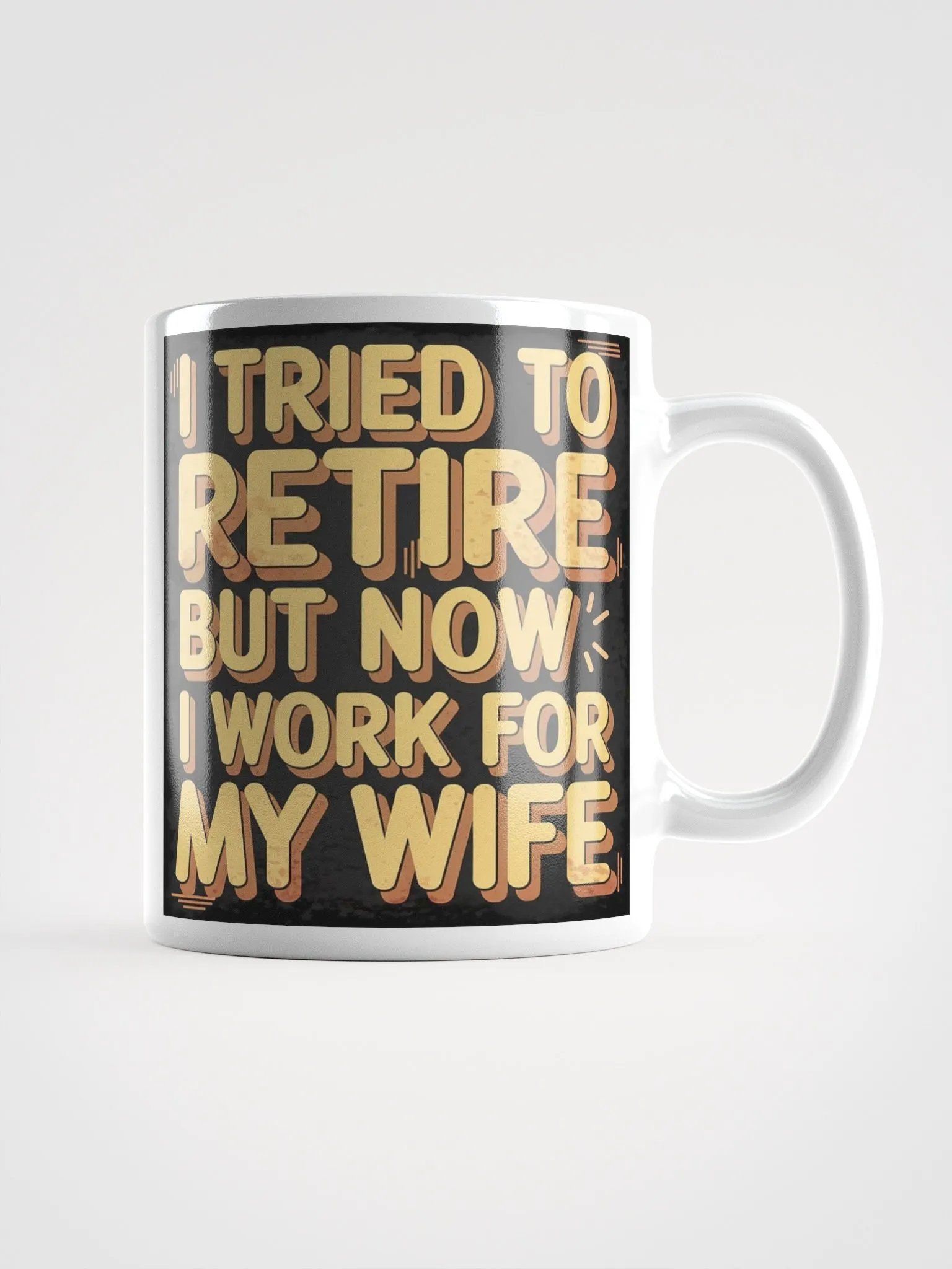 "I Tried To Retire But Now I Work For My Wife" #Humorous Glossy White Mug product image (1)
