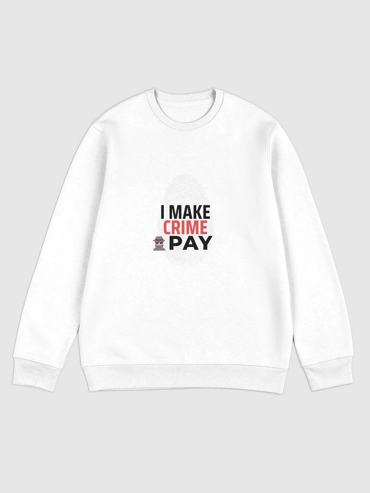 I Make Crime Pay - White Eco Unisex Sweatshirt product image (1)