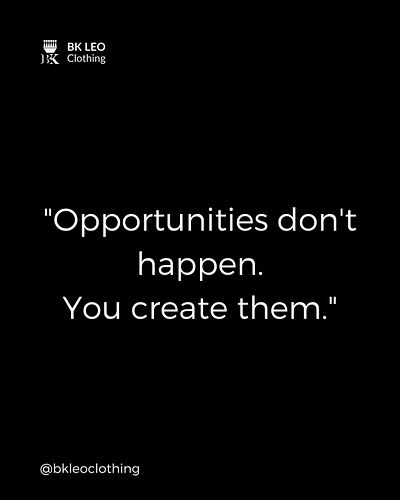 Opportunities don't happen. You create them.
#BKLEOClothing #Motivation #Empowerment #SuccessQuotes #CasualOutfits #Streetwea...