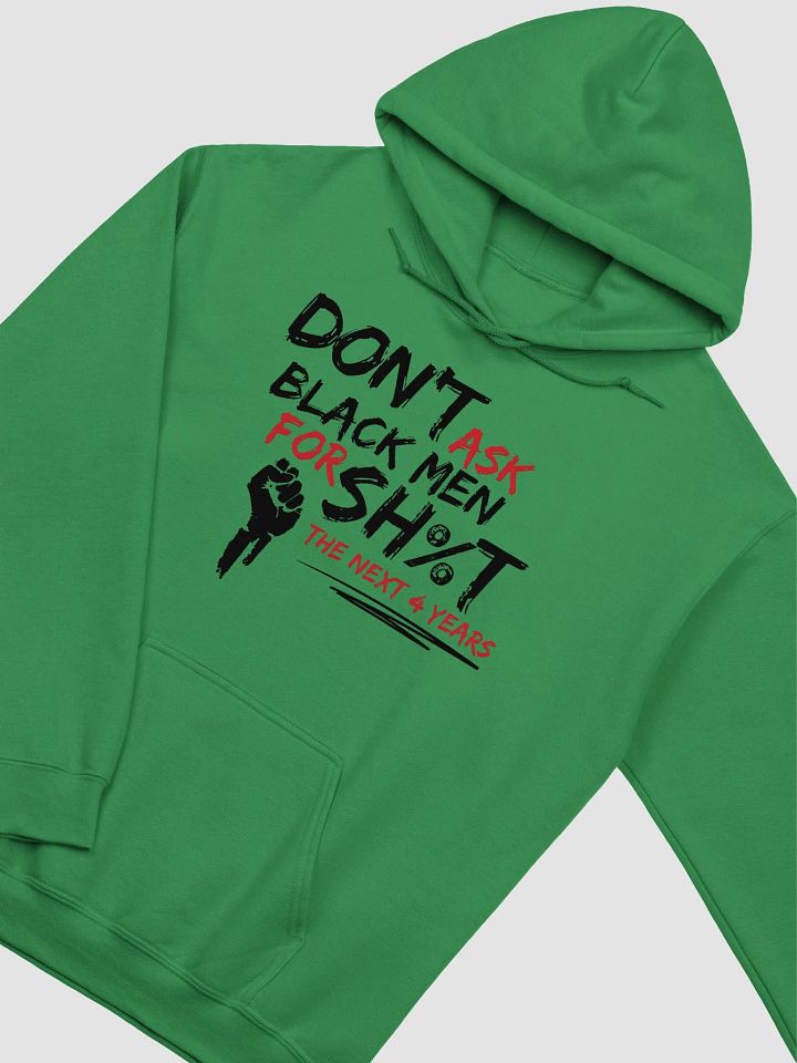 Don’t Ask Black Men for Sh%t for the Next 4 Years Hoodie product image (1)