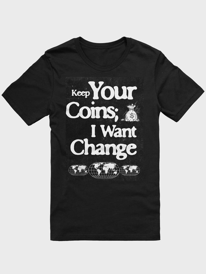 KEEP YOUR COINS, I WANT CHANGE. SUPERSOFT TEE product image (1)