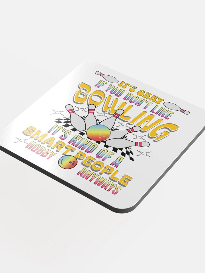 Its Okay If You Dont Like Bowling Its Kind Of A Smart People Hobby Anyways Cork Coaster product image (1)