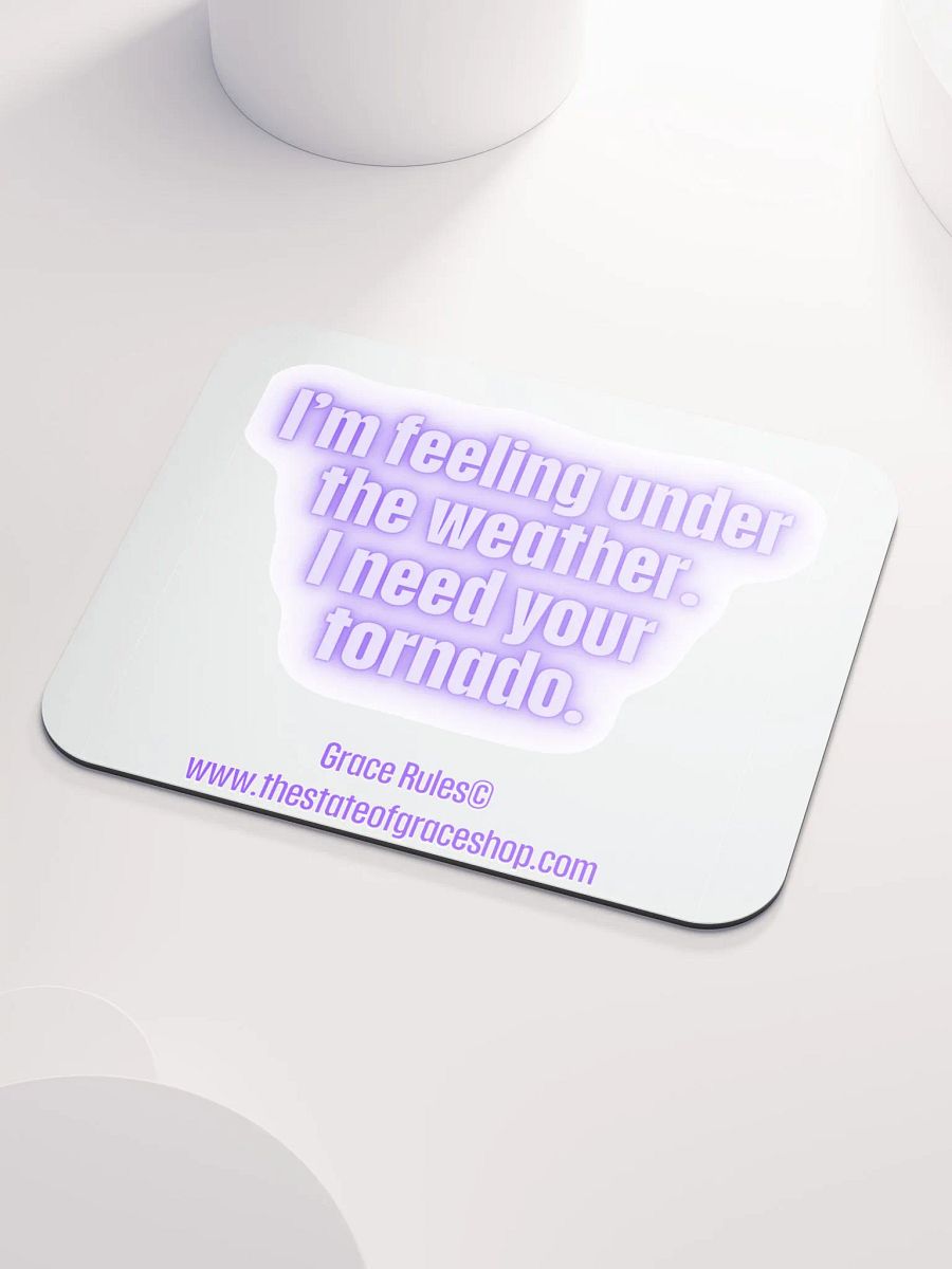 FUNNY DESK MATS 4 U “I’m feeling under the weather. I need your tornado.” product image (3)