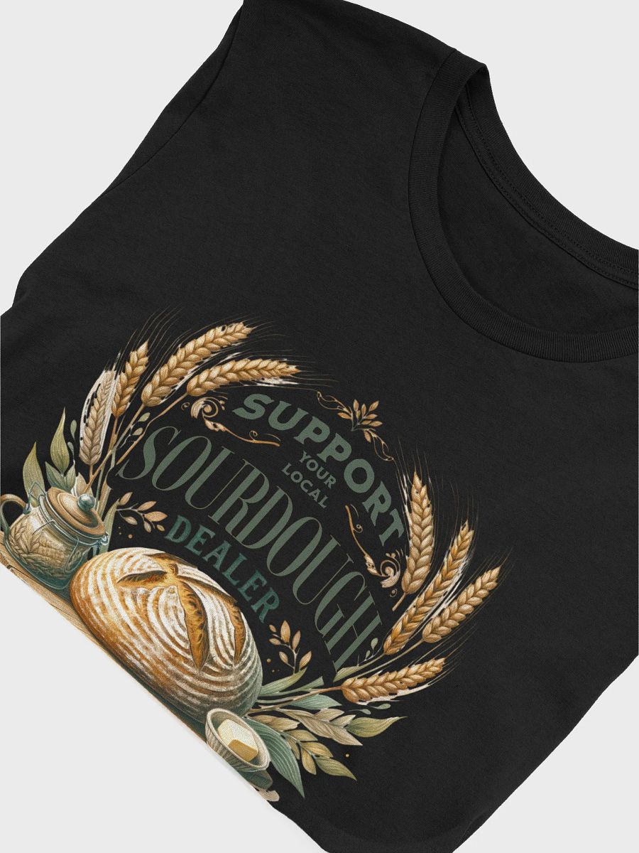 Support Your Local Sourdough Dealer" T-shirt product image (20)